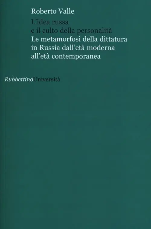 Non Perdere L‘ idea russa e il culto della personalità. Le metamorfosi della dittatura in Russia dall‘età moderna all‘età contemporanea