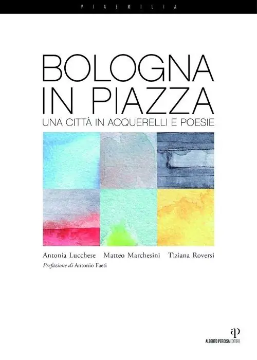 Bologna in piazza. Una città in acquerelli e poesie. Ediz. illustrata Nuova Collezione