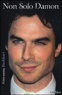 Compra Online Non solo Damon. La prima biografia italiana di Ian Somerhalder