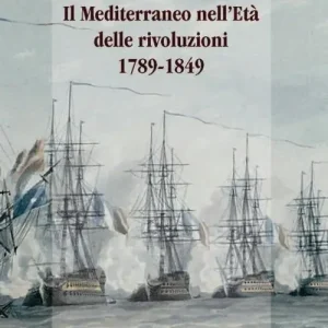 Il Mediterraneo nell‘età delle rivoluzioni 1789-1849 Non Perdere