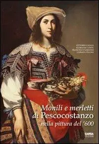 Monili e merletti di Pescocostanzo nella pittura del ‘600. Ediz. illustrata Pagamento Sicuro