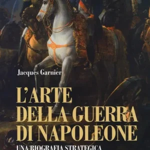 L‘ arte della guerra di Napoleone. Una biografia strategica Solo Oggi