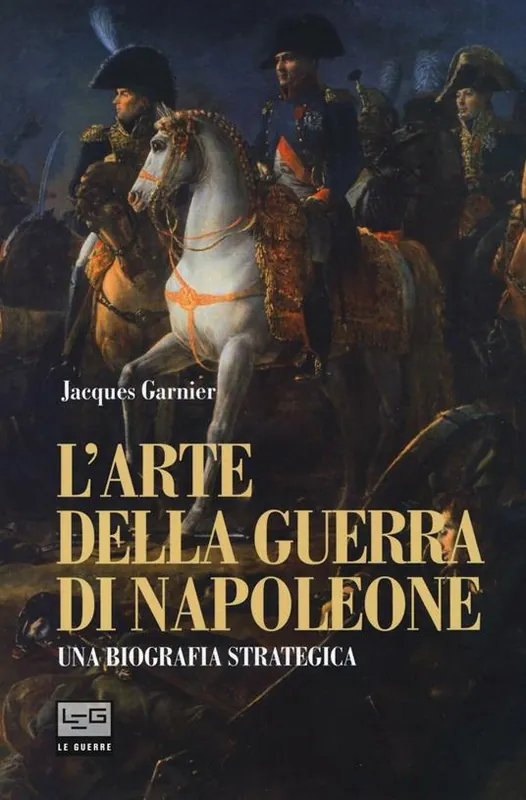L‘ arte della guerra di Napoleone. Una biografia strategica Solo Oggi