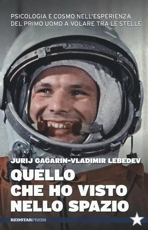 Non Perdere Quello che ho visto nello spazio. Psicologia e cosmo nell‘esperienza del primo uomo a volare tra le stelle