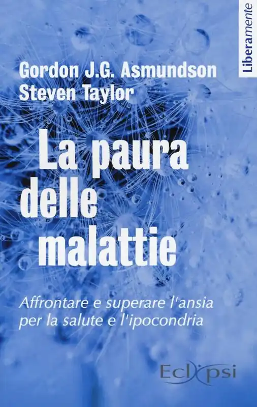 Direttamente Dal Produttore La paura delle malattie. Affrontare e superare l‘ansia per la salute e l‘ipocondria
