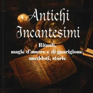 Nuova Collezione Antichi incantesimi. Rituali, magie d‘amore e di guarigione, aneddoti, storie
