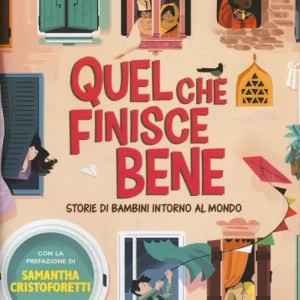 Quel che finisce bene. Storie di bambini intorno al mondo Solo Oggi