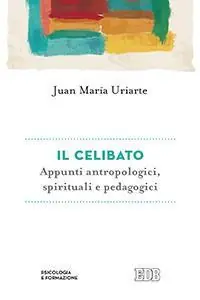 Il celibato. Appunti antropologici, spirituali e pedagogici Novità