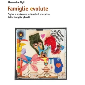 Novità Famiglie evolute. Capire e sostenere le funzioni educative delle famiglie plurali