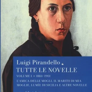 Tutte le novelle. Vol. 1 1884-1901 L‘amica delle mogli, Il marito di mia moglie, Lumìe di Sicilia e altre novelle Consegna Rapida