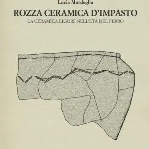 Acquista Ora Rozza ceramica d‘impasto. La ceramica ligure nell‘età del ferro. Ediz. illustrata