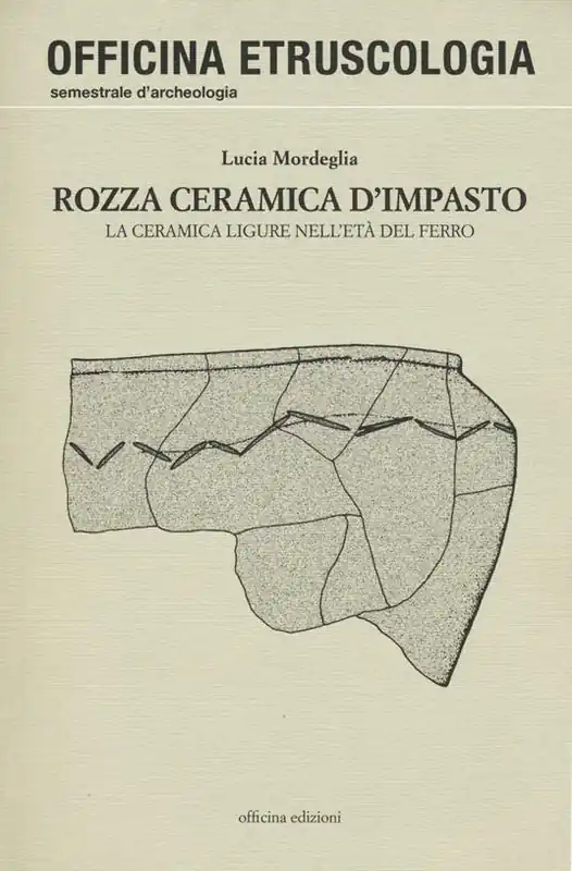 Acquista Ora Rozza ceramica d‘impasto. La ceramica ligure nell‘età del ferro. Ediz. illustrata