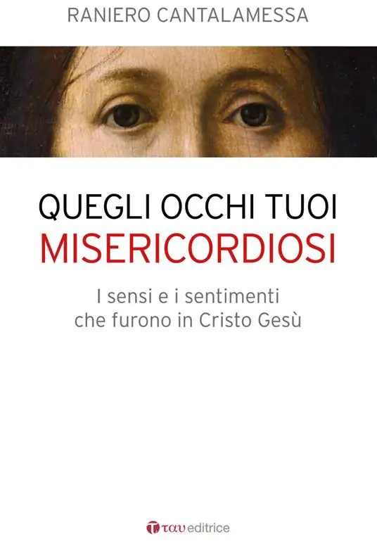 Quegli occhi tuoi misericordiosi. I sensi e i sentimenti che furono in Cristo Gesù Quantità Limitata