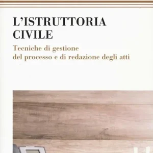 Novità L‘ istruttoria civile. Tecniche di gestione del processo e di redazione degli atti