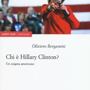 Chi è Hillary Clinton? Un enigma americano Ordina Subito