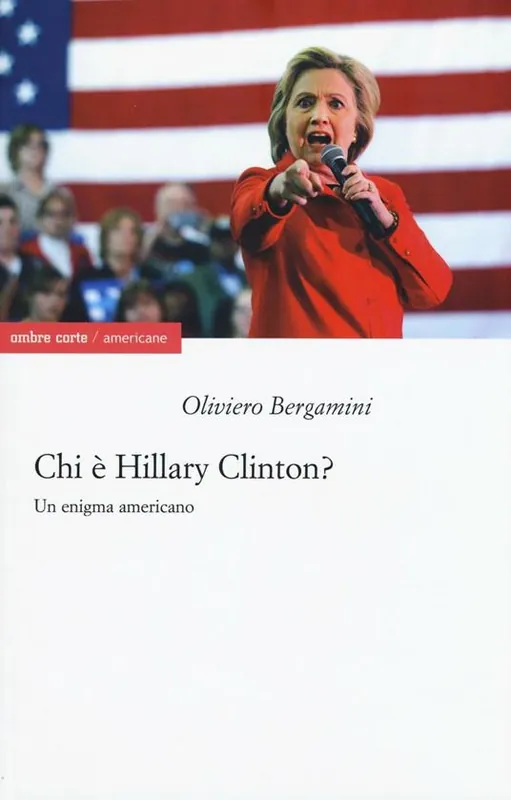 Chi è Hillary Clinton? Un enigma americano Ordina Subito