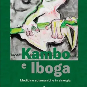 Kambo e Iboga. Medicine sciamaniche in sinergia Quantità Limitata