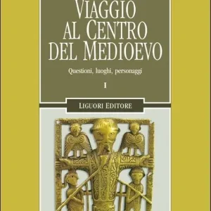 Viaggio al centro del Medioevo. Questioni, luoghi, personaggi Offerta Limitata