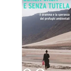 Consegna Rapida Senza casa e senza tutela. Il dramma e la speranza dei profughi ambientali