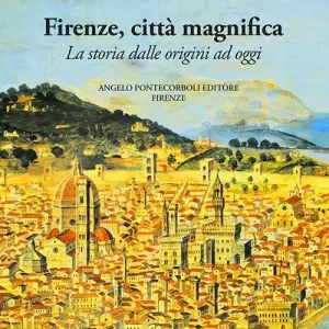 A Buon Prezzo Firenze città magnifica. La storia dalle origini ad oggi