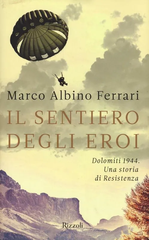 Il sentiero degli eroi. Dolomiti 1944. Una storia di Resistenza Ordina Subito