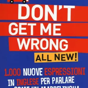 Direttamente Dal Produttore Don‘t get me wrong. All new! 1.000 nuove espressioni in inglese per parlare come un madrelingua