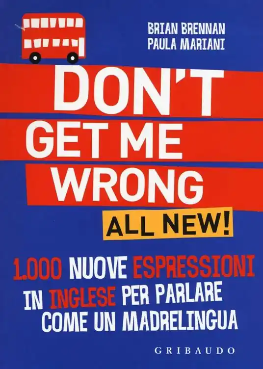 Direttamente Dal Produttore Don‘t get me wrong. All new! 1.000 nuove espressioni in inglese per parlare come un madrelingua