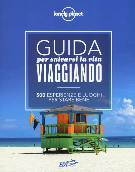 Guida per salvarsi la vita viaggiando. 500 esperienze e luoghi per stare bene Pagamento Sicuro