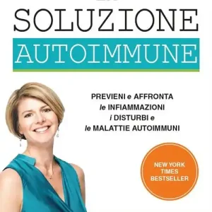 Bestseller La soluzione autoimmune. Previeni e affronta le infiammazioni, i disturbi e le malattie autoimmuni