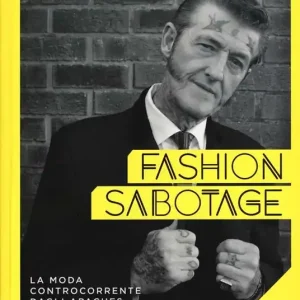 Fashion sabotage. La moda controcorrente, dagli apaches agli hipster. Ediz. illustrata Novità
