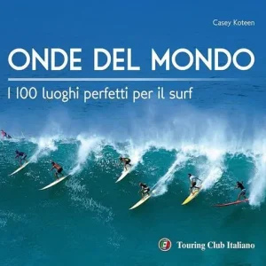 Reso Gratuito Onde del mondo. I 100 luoghi perfetti per il surf. Ediz. illustrata