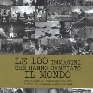 Prezzo Conveniente Le 100 immagini che hanno cambiato il mondo. Ediz. illustrata