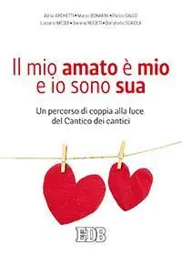 Il mio amato è il mio e io sono sua. Un percorso di coppia alla luce del Cantico dei cantici Offerta Limitata