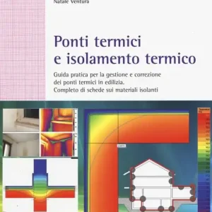 Esclusivo Ponti termici e isolamento termico. Guida pratica per la gestione e correzione dei ponti termici in edilizia. Completo di schede sui materiali isolanti