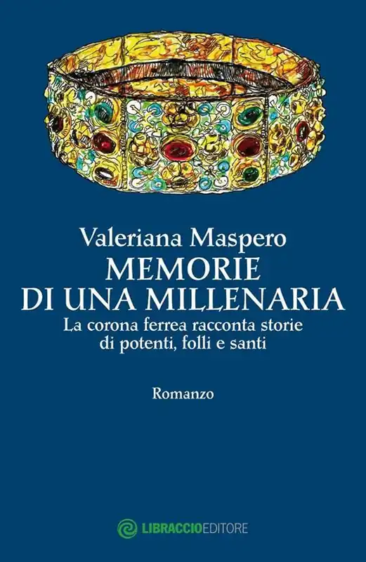 Memorie di una millenaria. La corona ferrea racconta storie di potenti, folli e santi Prezzo Conveniente