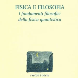 Compra Oggi Stesso Fisica e filosofia. I fondamenti filosofici della fisica quantistica