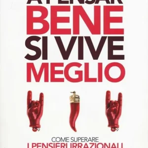 A pensar bene si vive meglio. Come superare i pensieri irrazionali Acquista Ora