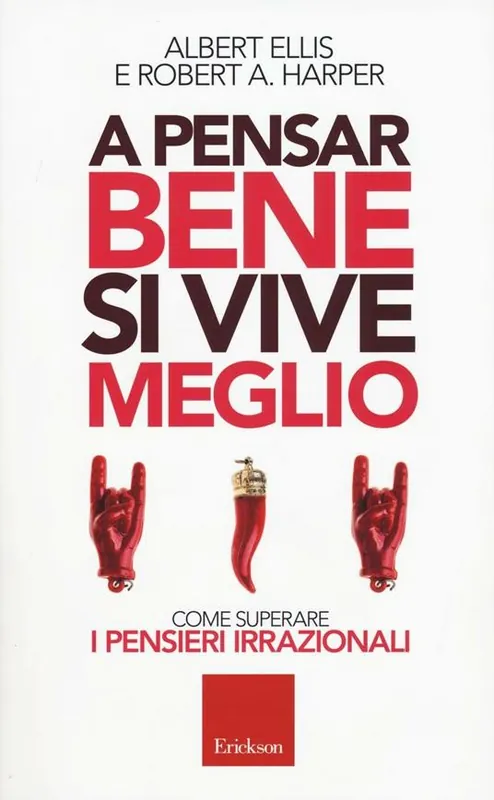 A pensar bene si vive meglio. Come superare i pensieri irrazionali Acquista Ora