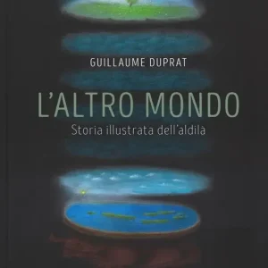 L‘altro mondo. Storia illustrata dell‘aldilà. Ediz. illustrata Prezzo Conveniente