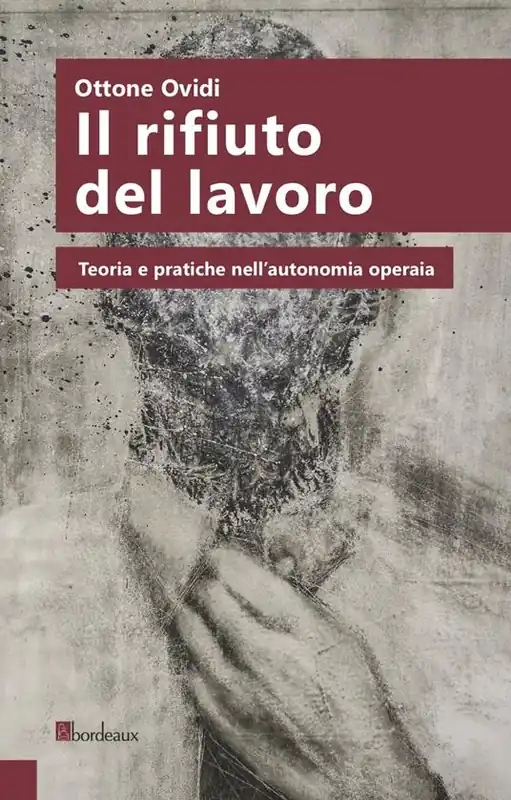Super Prezzo Il rifiuto del lavoro. Teoria e pratiche nell‘autonomia operaia