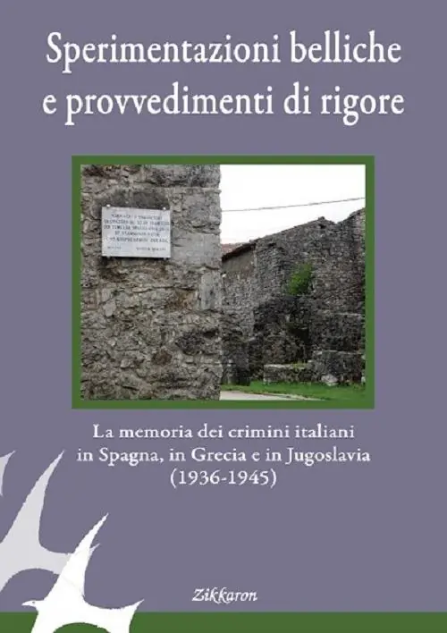 Sperimentazioni belliche e provvedimenti di rigore. La memoria dei crimini italiani in Spagna, in Grecia e in Jugoslavia (1936-1945). Ediz. illustrata Super Prezzo