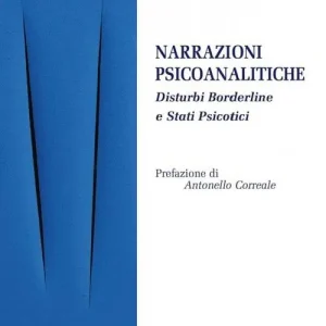 Acquista Ora Narrazioni psicoanalitiche. Disturbi borderline e stati psicotici