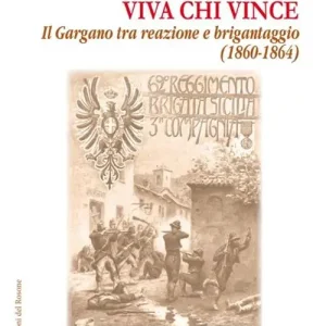 Reso Gratuito Viva chi vince. Il Gargano tra reazione e brigantaggio (1860-1864)