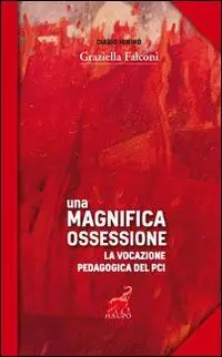 Una magnifica ossessione. La vocazione pedagogica del Pci Prezzo Conveniente