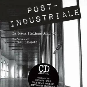 Super Prezzo Post-industriale. La scena italiana anni ‘80. Con CD Audio