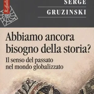 Super Prezzo Abbiamo ancora bisogno della storia? Il senso del passato nel mondo globalizzato