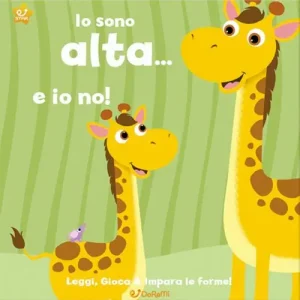 Nuovo Arrivo Io sono alta... e io no! Leggi, gioca e impara le forme! Ediz. illustrata
