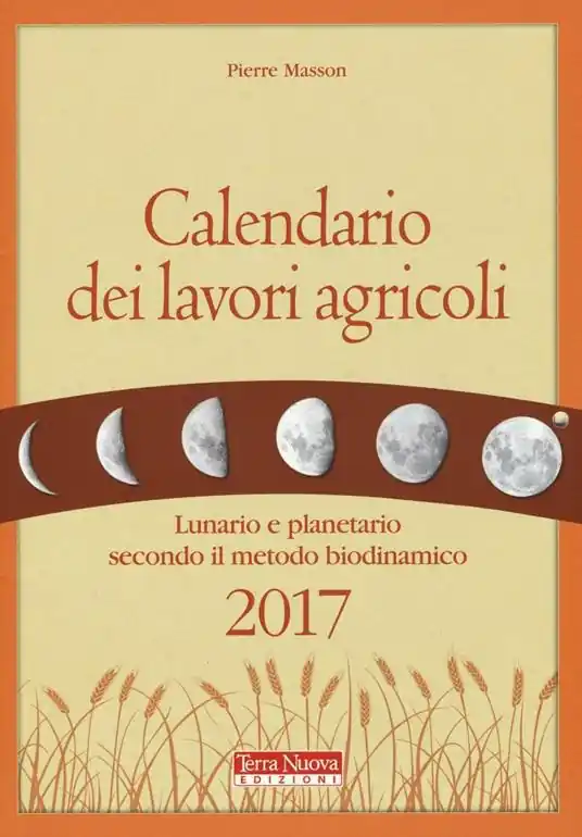 Esclusivo Calendario dei lavori agricoli 2017. Lunario e planetario secondo il metodo biodinamico