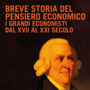 Prezzo Conveniente Breve storia del pensiero economico. I grandi economisti dal XVII al XXI secolo