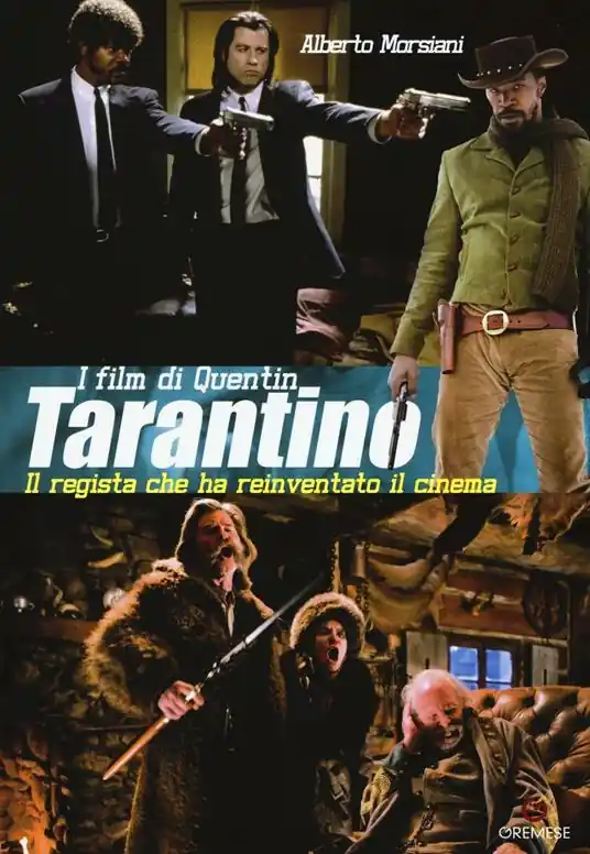 Ultime Pezzi I film di Quentin Tarantino. Il regista che ha reinventato il cinema. Ediz. illustrata